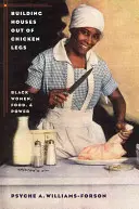 Construire des maisons avec des pattes de poulet : les femmes noires, l'alimentation et le pouvoir - Building Houses out of Chicken Legs: Black Women, Food, and Power