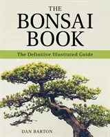 Le livre des bonsaïs : Le guide illustré définitif - The Bonsai Book: The Definitive Illustrated Guide