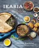 Ikaria : Leçons sur la nourriture, la vie et la longévité de l'île grecque où les gens oublient de mourir : un livre de cuisine - Ikaria: Lessons on Food, Life, and Longevity from the Greek Island Where People Forget to Die: A Cookbook