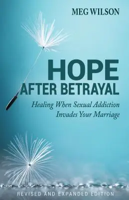 L'espoir après la trahison : Quand la dépendance sexuelle envahit votre mariage - Hope After Betrayal: When Sexual Addiction Invades Your Marriage