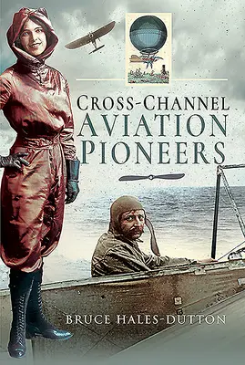 Les pionniers de l'aviation outre-Manche : Blanchard et Blériot, Vikings et Vicomtes - Cross-Channel Aviation Pioneers: Blanchard and Bleriot, Vikings and Viscounts