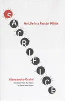 Sacrifice : Ma vie dans une milice fasciste - Sacrifice: My Life in a Fascist Militia