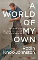 Un monde à moi : le premier tour du monde en solitaire et sans escale - A World of My Own: The First Ever Non-Stop Solo Round the World Voyage