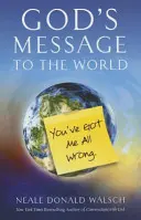 Le message de Dieu au monde : Vous vous êtes trompés sur moi - God's Message to the World: You've Got Me All Wrong