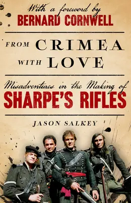 De la Crimée avec amour : Misadventures in the Making of Sharpe's Rifles (Les mésaventures des fusils de Sharpe) - From Crimea with Love: Misadventures in the Making of Sharpe's Rifles