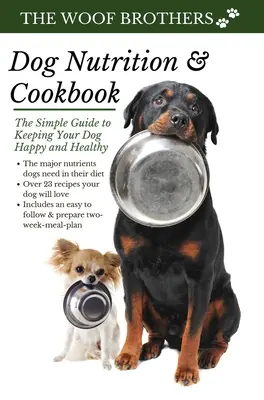 Nutrition et livre de cuisine pour chiens : Le guide simple pour que votre chien soit heureux et en bonne santé - Dog Nutrition and Cookbook: The Simple Guide to Keeping Your Dog Happy and Healthy