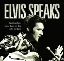 Elvis Speaks : Réflexions sur la célébrité, la famille, la musique et plus encore dans ses propres mots - Elvis Speaks: Thoughts on Fame, Family, Music, and More in His Own Words