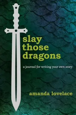 Slay Those Dragons : Un journal pour écrire sa propre histoire - Slay Those Dragons: A Journal for Writing Your Own Story