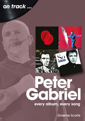 Peter Gabriel : Chaque album, chaque chanson - Peter Gabriel: Every Album, Every Song