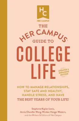 Le guide de la vie universitaire de Her Campus, édition mise à jour et élargie : Le guide de la vie universitaire, édition mise à jour et augmentée : comment gérer les relations, rester en sécurité et en bonne santé, gérer le stress et avoir la vie en rose. - The Her Campus Guide to College Life, Updated and Expanded Edition: How to Manage Relationships, Stay Safe and Healthy, Handle Stress, and Have the Be