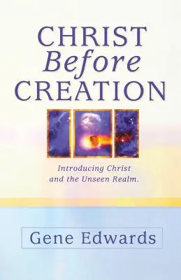 Le Christ avant la création : Le Christ avant la création : Présentation du Christ et du royaume invisible - Christ Before Creation: Introducing Christ and the Unseen Realm