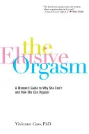 L'orgasme insaisissable : Le guide d'une femme qui explique pourquoi elle ne peut pas avoir d'orgasme et comment elle peut en avoir un - The Elusive Orgasm: A Woman's Guide to Why She Can't and How She Can Orgasm