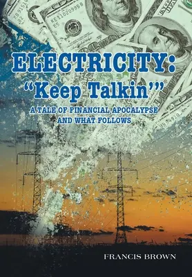 L'électricité : Keep Talkin' : Une histoire d'apocalypse financière et de ce qui s'ensuit - Electricity: Keep Talkin': A Tale of Financial Apocalypse and What Follows