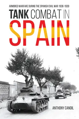 Combat de chars en Espagne : La guerre blindée pendant la guerre civile espagnole 1936-1939 - Tank Combat in Spain: Armored Warfare During the Spanish Civil War 1936-1939