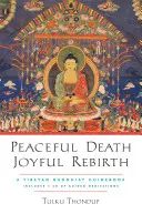 Mort paisible, renaissance joyeuse : Un guide bouddhiste tibétain [avec audio téléchargeable] - Peaceful Death, Joyful Rebirth: A Tibetan Buddhist Guidebook [With Downloadable Audio]