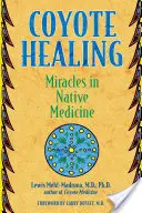 La guérison par le coyote : Les miracles de la médecine autochtone - Coyote Healing: Miracles in Native Medicine