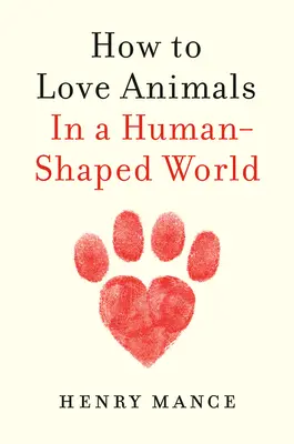 Comment aimer les animaux : Dans un monde à visage humain - How to Love Animals: In a Human-Shaped World