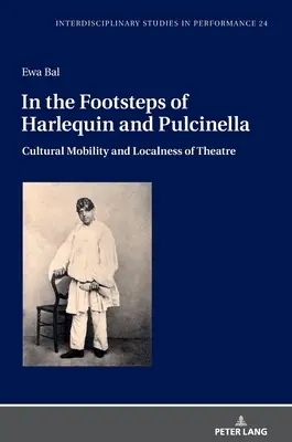 Sur les traces d'Arlequin et de Pulcinella : Mobilité culturelle et localité du théâtre - In the Footsteps of Harlequin and Pulcinella: Cultural Mobility and Localness of Theatre