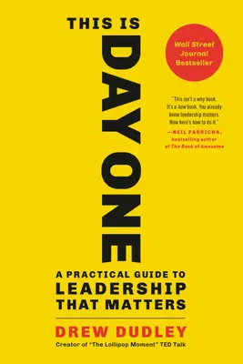 C'est le premier jour : un guide pratique pour un leadership qui compte - This Is Day One: A Practical Guide to Leadership That Matters