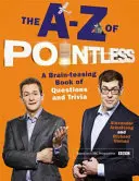 A-Z of Pointless - Un livre de questions et d'anecdotes qui fait travailler les méninges. - A-Z of Pointless - A brain-teasing bumper book of questions and trivia
