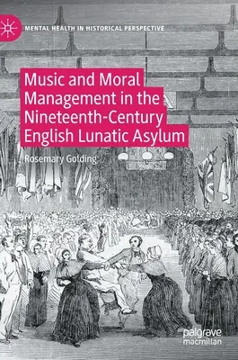 Musique et gestion morale dans les asiles d'aliénés anglais du XIXe siècle - Music and Moral Management in the Nineteenth-Century English Lunatic Asylum