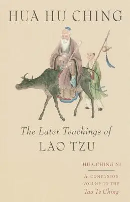 Hua Hu Ching : les derniers enseignements de Lao Tsu - Hua Hu Ching: The Later Teachings of Lao Tsu