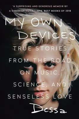 Mes propres dispositifs : Histoires vraies de la route sur la musique, la science et l'amour insensé - My Own Devices: True Stories from the Road on Music, Science, and Senseless Love