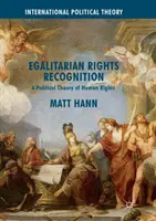 Reconnaissance égalitaire des droits : Une théorie politique des droits de l'homme - Egalitarian Rights Recognition: A Political Theory of Human Rights