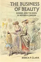 Le commerce de la beauté : Le genre et le corps dans le Londres moderne - The Business of Beauty: Gender and the Body in Modern London