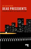 Dead Precedents : Comment le hip-hop définit l'avenir - Dead Precedents: How Hip-Hop Defines the Future