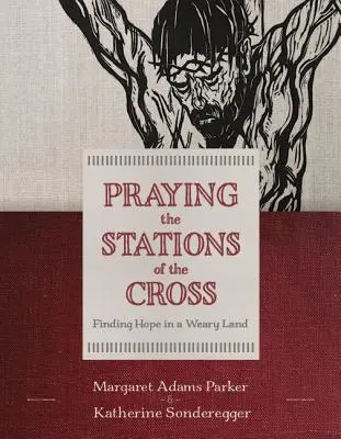 Prier le chemin de croix : Trouver l'espoir dans un pays fatigué - Praying the Stations of the Cross: Finding Hope in a Weary Land