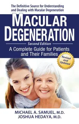 La dégénérescence maculaire : Un guide complet pour les patients et leurs familles - Macular Degeneration: A Complete Guide for Patients and Their Families