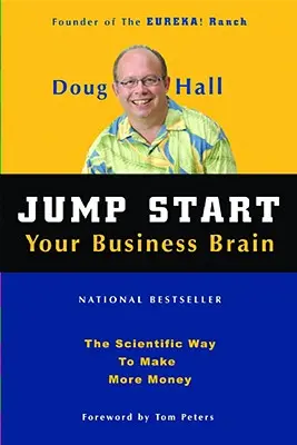 Le cerveau de votre entreprise : Des idées et des conseils scientifiques qui doubleront immédiatement le taux de réussite de votre entreprise - Jump Start Your Business Brain: Scientific Ideas and Advice That Will Immediately Double Your Business Success Rate