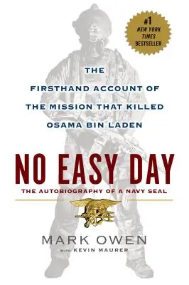Une journée difficile : Le récit de première main de la mission qui a tué Oussama Ben Laden - No Easy Day: The Firsthand Account of the Mission That Killed Osama Bin Laden