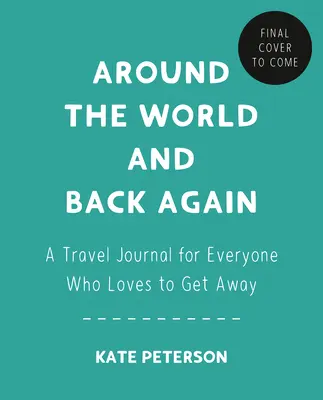 Autour du monde et retour : Un carnet de voyage pour tous ceux qui aiment s'évader - Around the World and Back Again: A Travel Journal for Everyone Who Loves to Get Away