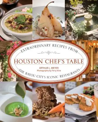 Houston Chef's Table : Recettes extraordinaires des restaurants emblématiques de la ville du Bayou - Houston Chef's Table: Extraordinary Recipes from the Bayou City's Iconic Restaurants
