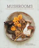 Champignons : Des recettes profondément délicieuses, des soupes aux salades en passant par les pâtes et les tartes - Mushrooms: Deeply Delicious Recipes, from Soups and Salads to Pasta and Pies