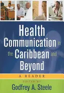 La communication en matière de santé dans les Caraïbes et au-delà : Un lecteur - Health Communication in the Caribbean and Beyond: A Reader