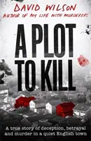 Plot to Kill - Une histoire vraie de tromperie, de trahison et de meurtre dans une petite ville tranquille d'Angleterre. - Plot to Kill - A true story of deception, betrayal and murder in a quiet English town