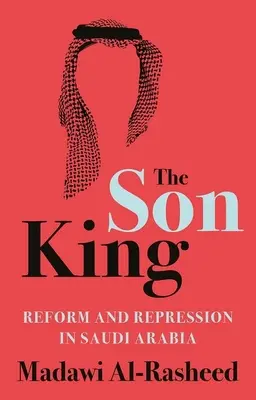 Le fils-roi : Réforme et répression en Arabie saoudite - The Son King: Reform and Repression in Saudi Arabia