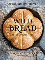 Pain sauvage : Le levain réinventé - Wild Bread: Sourdough Reinvented