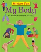 Sticker Fun : Mon corps : Avec plus de 50 autocollants réutilisables - Sticker Fun: My Body: With Over 50 Reusable Stickers