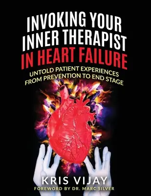 Invoquer votre thérapeute intérieur dans l'insuffisance cardiaque : Expériences inédites de patients, de la prévention à la phase terminale - Invoking Your Inner Therapist in Heart Failure: Untold Patient Experiences From Prevention to End Stage