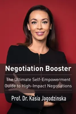 Negotiation Booster : Le guide ultime de l'autonomie pour des négociations à fort impact - Negotiation Booster: The Ultimate Self-Empowerment Guide to High Impact Negotiations