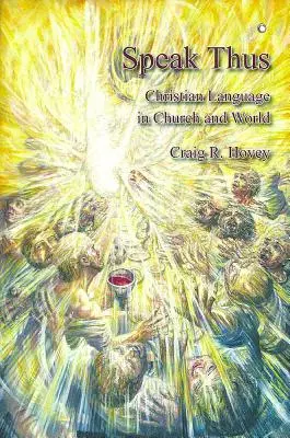 Parlez ainsi : Le langage chrétien dans l'Église et le monde - Speak Thus: Christian Language in Church and World