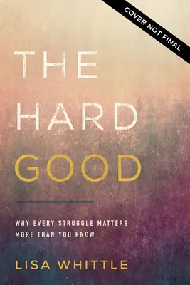 Le bien difficile : Se montrer pour que Dieu travaille en vous quand vous voulez vous taire - The Hard Good: Showing Up for God to Work in You When You Want to Shut Down