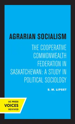 Le socialisme agraire : La Fédération du Commonwealth Coopératif en Saskatchewan : Une étude de sociologie politique - Agrarian Socialism: The Cooperative Commonwealth Federation in Saskatchewan: A Study in Political Sociology