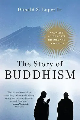 L'histoire du bouddhisme : Un guide concis de son histoire et de ses enseignements - The Story of Buddhism: A Concise Guide to Its History & Teachings