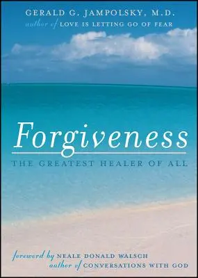 Le pardon : Le plus grand des guérisseurs - Forgiveness: The Greatest Healer of All