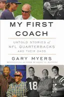 Mon premier entraîneur : Histoires inspirantes de quarterbacks de la NFL et de leurs pères - My First Coach: Inspiring Stories of NFL Quarterbacks and Their Dads